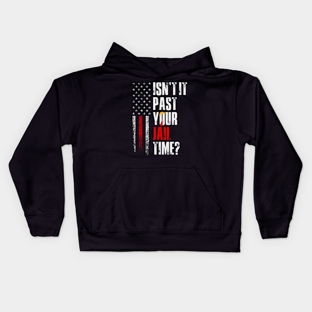 Isn't it past your jail time, Anti Trump Kids Hoodie by idjie